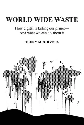 World Wide Waste: Jak cyfryzacja zabija naszą planetę - i co możemy z tym zrobić? - World Wide Waste: How Digital Is Killing Our Planet-and What We Can Do About It