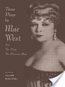 Trzy sztuki Mae West: Sex, The Drag i Pleasure Man - Three Plays by Mae West: Sex, The Drag and Pleasure Man