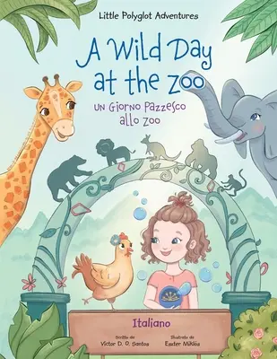 Dziki dzień w zoo / un Giorno Pazzesco Allo Zoo - Edycja włoska: Książka obrazkowa dla dzieci - A Wild Day at the Zoo / un Giorno Pazzesco Allo Zoo - Italian Edition: Children's Picture Book