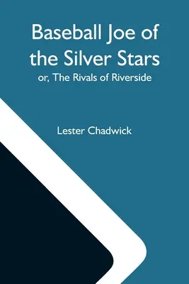 Baseballowy Joe ze Srebrnych Gwiazd; Lub, Rywale z Riverside - Baseball Joe Of The Silver Stars; Or, The Rivals Of Riverside