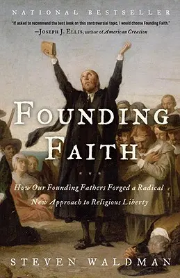 Wiara założycieli: Jak nasi ojcowie założyciele stworzyli radykalne nowe podejście do wolności religijnej - Founding Faith: How Our Founding Fathers Forged a Radical New Approach to Religious Liberty