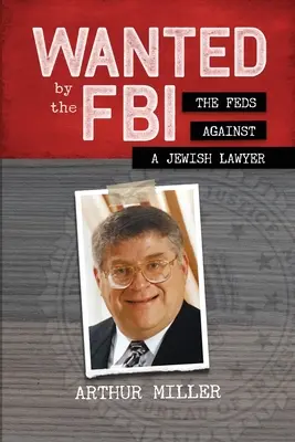 Poszukiwany przez FBI: Federalni przeciwko żydowskiemu prawnikowi - Wanted by the FBI: The Feds against a Jewish Lawyer