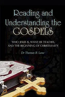 Czytanie i rozumienie Ewangelii: Kim jest Jezus, czego naucza i początki chrześcijaństwa - Reading and Understanding the Gospels: Who Jesus Is, What He Teaches, and the Beginning of Christianity