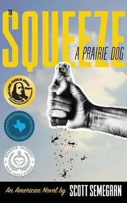 Wycisnąć pieska preriowego: Powieść amerykańska - To Squeeze a Prairie Dog: An American Novel