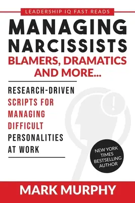 Zarządzanie narcyzami, winowajcami, dramatami i nie tylko...: Oparte na badaniach skrypty do zarządzania trudnymi osobowościami w pracy - Managing Narcissists, Blamers, Dramatics and More...: Research-Driven Scripts For Managing Difficult Personalities At Work