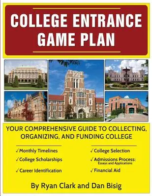 College Entrance Game Plan: Kompleksowy przewodnik po gromadzeniu, organizowaniu i finansowaniu studiów wyższych - College Entrance Game Plan: Your Comprehensive Guide To Collecting, Organizing, and Funding College