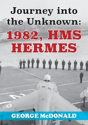 Podróż w nieznane: 1982, HMS Hermes - Journey to the Unknown: 1982, HMS Hermes