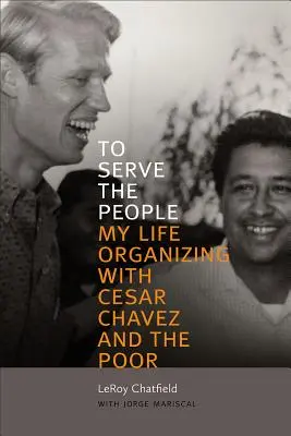 Aby służyć ludziom: Moje życie w organizacji z Cesarem Chavezem i ubogimi - To Serve the People: My Life Organizing with Cesar Chavez and the Poor