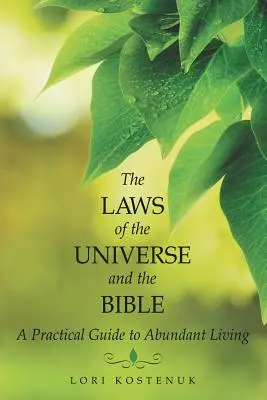 Prawa Wszechświata i Biblia: Praktyczny przewodnik po obfitym życiu - The Laws of the Universe and the Bible: A Practical Guide to Abundant Living