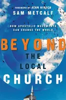 Poza lokalnym kościołem: Jak ruchy apostolskie mogą zmienić świat - Beyond the Local Church: How Apostolic Movements Can Change the World