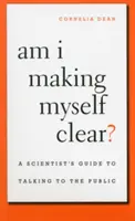 Czy wyrażam się jasno? Przewodnik naukowca po rozmowach z opinią publiczną - Am I Making Myself Clear?: A Scientist's Guide to Talking to the Public