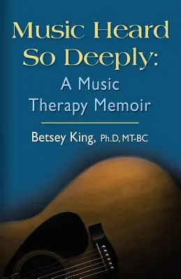 Music Heard So Deeply: Wspomnienie z muzykoterapii - Music Heard So Deeply: A Music Therapy Memoir