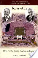 Ross-Ade: Historie, stadion i dziedzictwo Purdue - Ross-Ade: Their Purdue Stories, Stadium, and Legacies