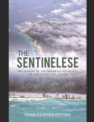 Sentinelese: Historia niekontaktowego ludu na wyspie Sentinel Północny - The Sentinelese: The History of the Uncontacted People on North Sentinel Island