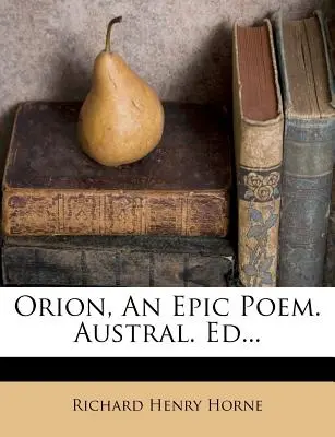 Orion, poemat epicki. Austral. Ed... - Orion, an Epic Poem. Austral. Ed...