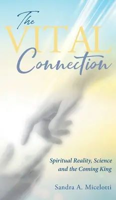 The Vital Connection: Rzeczywistość duchowa, nauka i nadchodzący król - The Vital Connection: Spiritual Reality, Science and the Coming King