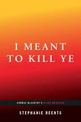 Chciałem cię zabić: Krwawy południk Cormaca McCarthy'ego (...Afterwords) - I Meant to Kill Ye: Cormac McCarthy's Blood Meridian (...Afterwords)