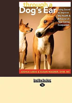 Through a Dog's Ear: Wykorzystanie dźwięku do poprawy zdrowia i zachowania twojego psiego towarzysza (Easyread Large Edition) - Through a Dog's Ear: Using Sound to Improve the Health & Behavior of Your Canine Companion (Easyread Large Edition)