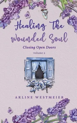 Uzdrawianie zranionej duszy: Zamykanie otwartych drzwi tom 2 - Healing the Wounded Soul: Closing Open Doors volume 2