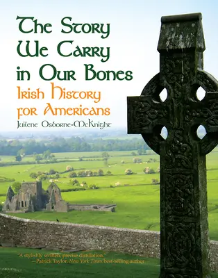 Historia, którą nosimy w kościach: Historia Irlandii dla Amerykanów - The Story We Carry in Our Bones: Irish History for Americans