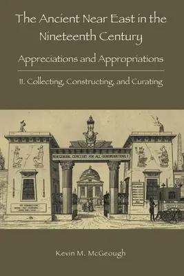 Starożytny Bliski Wschód w XIX wieku: II. Kolekcjonowanie, konstruowanie i kuratorstwo - The Ancient Near East in the Nineteenth Century: II. Collecting, Constructing, and Curating