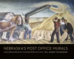 Murale na poczcie w Nebrasce: Zrodzone z kryzysu, wspierane przez New Deal - Nebraska's Post Office Murals: Born of the Depression, Fostered by the New Deal