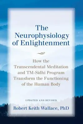 Neurofizjologia Oświecenia: Jak Medytacja Transcendentalna i Program TM-Sidhi przekształcają funkcjonowanie ludzkiego ciała. - The Neurophysiology of Enlightenment: How the Transcendental Meditation and TM-Sidhi Program Transform the Functioning of the Human Body