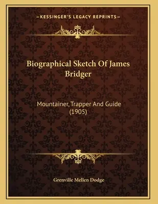 Szkic biograficzny Jamesa Bridgera: Góral, traper i przewodnik (1905) - Biographical Sketch Of James Bridger: Mountainer, Trapper And Guide (1905)