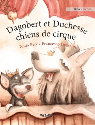 Dagobert et Duchesse, chiens de cirque: Francuskie wydanie Circus Dogs Roscoe and Rolly - Dagobert et Duchesse, chiens de cirque: French Edition of Circus Dogs Roscoe and Rolly