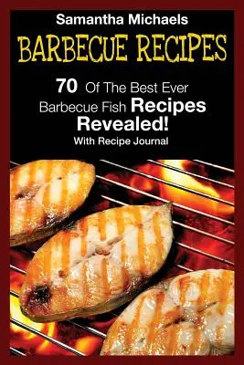 Przepisy na grilla: 70 najlepszych przepisów na ryby z grilla... Ujawnione! (z dziennikiem przepisów) - Barbecue Recipes: 70 of the Best Ever Barbecue Fish Recipes...Revealed! (with Recipe Journal)