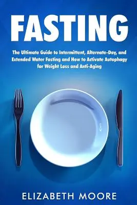 Post: The Ultimate Guide to Intermittent, Alternate-Day, and Extended Water Fasting and How to Activate Autophagy for Weight (Ostateczny przewodnik po przerywanym, naprzemiennym i przedłużonym poście wodnym oraz jak aktywować autofagię w celu zmniejszenia masy ciała) - Fasting: The Ultimate Guide to Intermittent, Alternate-Day, and Extended Water Fasting and How to Activate Autophagy for Weight