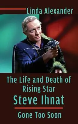 Życie i śmierć wschodzącej gwiazdy Steve'a Ihnata - odszedł zbyt wcześnie (twarda oprawa) - The Life and Death of Rising Star Steve Ihnat - Gone Too Soon (Hardback)