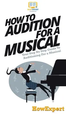 Jak przesłuchać do musicalu: przewodnik krok po kroku po przesłuchaniach do musicalu - How To Audition For a Musical: Your Step By Step Guide To Auditioning For a Musical