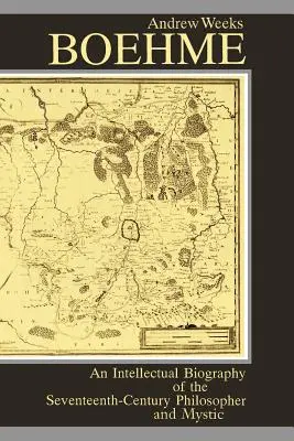 Boehme: Intelektualna biografia siedemnastowiecznego filozofa i mistyka - Boehme: An Intellectual Biography of the Seventeenth-Century Philosopher and Mystic