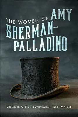 Kobiety Amy Sherman-Palladino: Gilmore Girls, Bunheads i Pani Maisel, 2 - Women of Amy Sherman-Palladino: Gilmore Girls, Bunheads and Mrs. Maisel, 2