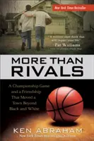 Więcej niż rywale: Gra o mistrzostwo i przyjaźń, która przeniosła miasto poza czerń i biel - More Than Rivals: A Championship Game and a Friendship That Moved a Town Beyond Black and White