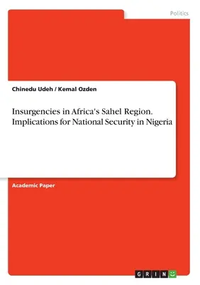 Powstania w afrykańskim regionie Sahelu. Implikacje dla bezpieczeństwa narodowego Nigerii - Insurgencies in Africa's Sahel Region. Implications for National Security in Nigeria