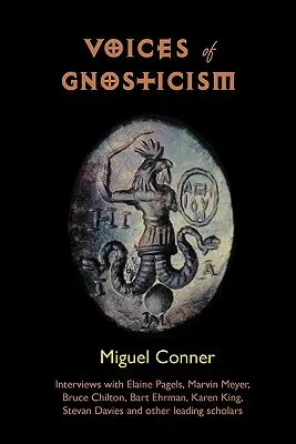 Głosy gnostycyzmu: Wywiady z Elaine Pagels, Marvinem Meyerem, Bartem Ehrmanem, Brucem Chiltonem i innymi czołowymi uczonymi - Voices of Gnosticism: Interviews with Elaine Pagels, Marvin Meyer, Bart Ehrman, Bruce Chilton and Other Leading Scholars