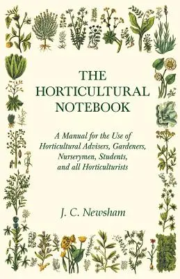 The Horticultural Notebook - Podręcznik do użytku doradców ogrodniczych, ogrodników, szkółkarzy, studentów i wszystkich ogrodników - The Horticultural Notebook - A Manual for the Use of Horticultural Advisers, Gardeners, Nurserymen, Students, and all Horticulturists