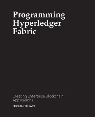 Programowanie Hyperledger Fabric: Tworzenie aplikacji blockchain dla przedsiębiorstw - Programming Hyperledger Fabric: Creating Enterprise Blockchain Applications