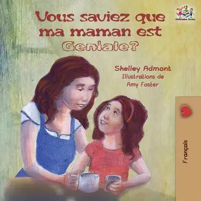 Vous saviez que ma maman est gniale? Francuska książka dla dzieci: Czy wiesz, że moja mama jest niesamowita? - Vous saviez que ma maman est gniale?: French kids' book: Did You Know My Mom is Awesome?