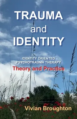 Trauma i tożsamość: Terapia psychotraumy zorientowana na tożsamość: Teoria i praktyka - Trauma and Identity: Identity Oriented Psychotrauma Therapy: Theory and Practice