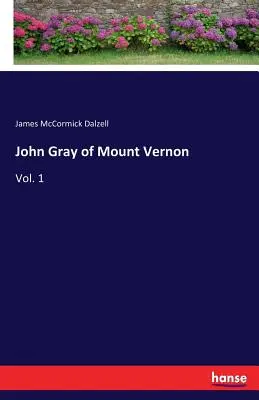 John Gray z Mount Vernon: Vol. 1 - John Gray of Mount Vernon: Vol. 1