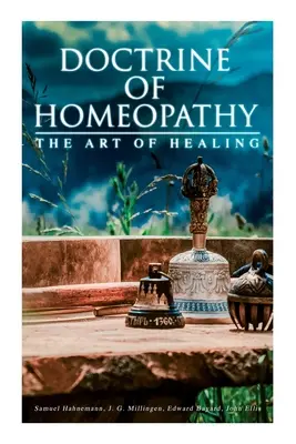 Doktryna homeopatii - sztuka leczenia: Organon of Medicine, Of the Homoeopathic Doctrines, Homoeopathy as a Science... - Doctrine of Homeopathy - The Art of Healing: Organon of Medicine, Of the Homoeopathic Doctrines, Homoeopathy as a Science...