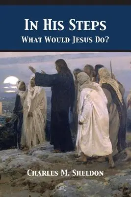 In His Steps: Co zrobiłby Jezus? - In His Steps: What Would Jesus Do?