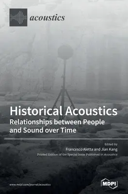 Akustyka historyczna: Relacje między ludźmi a dźwiękiem na przestrzeni czasu - Historical Acoustics: Relationships between People and Sound over Time