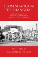 Z Szanghaju do Szanghaju: Dziennik wojenny oficera medycznego Cesarskiej Armii Japońskiej, 1937-1941 - From Shanghai to Shanghai: The War Diary of an Imperial Japanese Army Medical Officer, 1937-1941