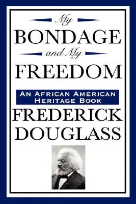 Moja niewola i moja wolność (książka dziedzictwa afroamerykańskiego) - My Bondage and My Freedom (an African American Heritage Book)