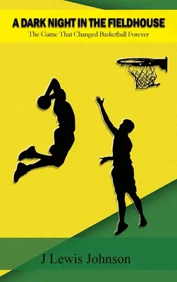 A Dark Night in the Fieldhouse: Gra, która na zawsze zmieniła koszykówkę - A Dark Night in the Fieldhouse: The Game that Changed Basketball Forever