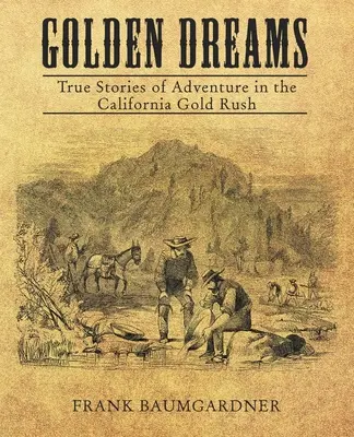 Złote sny: Prawdziwe historie przygód podczas gorączki złota w Kalifornii - Golden Dreams: True Stories of Adventure in the California Gold Rush